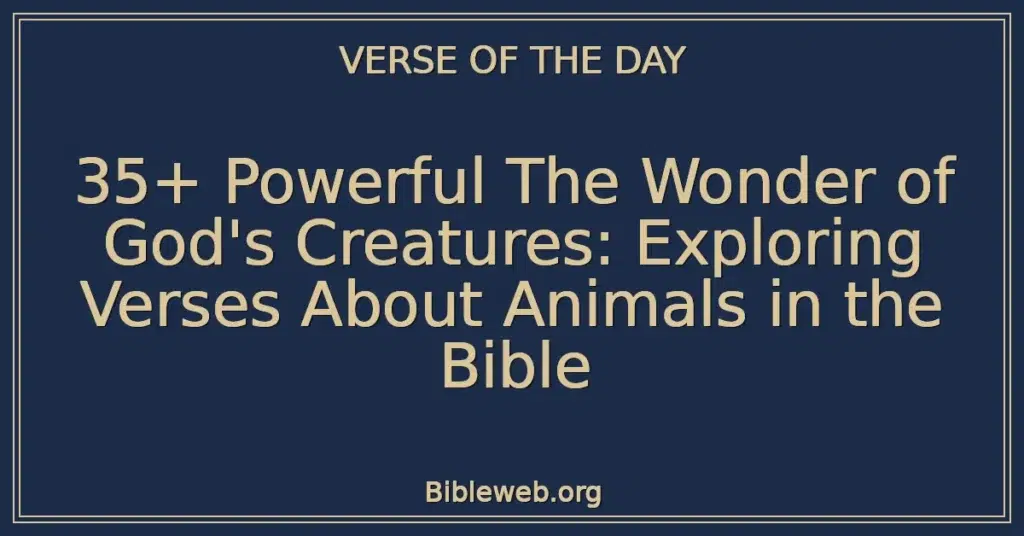 35+ Powerful The Wonder of God's Creatures: Exploring Verses About Animals in the Bible