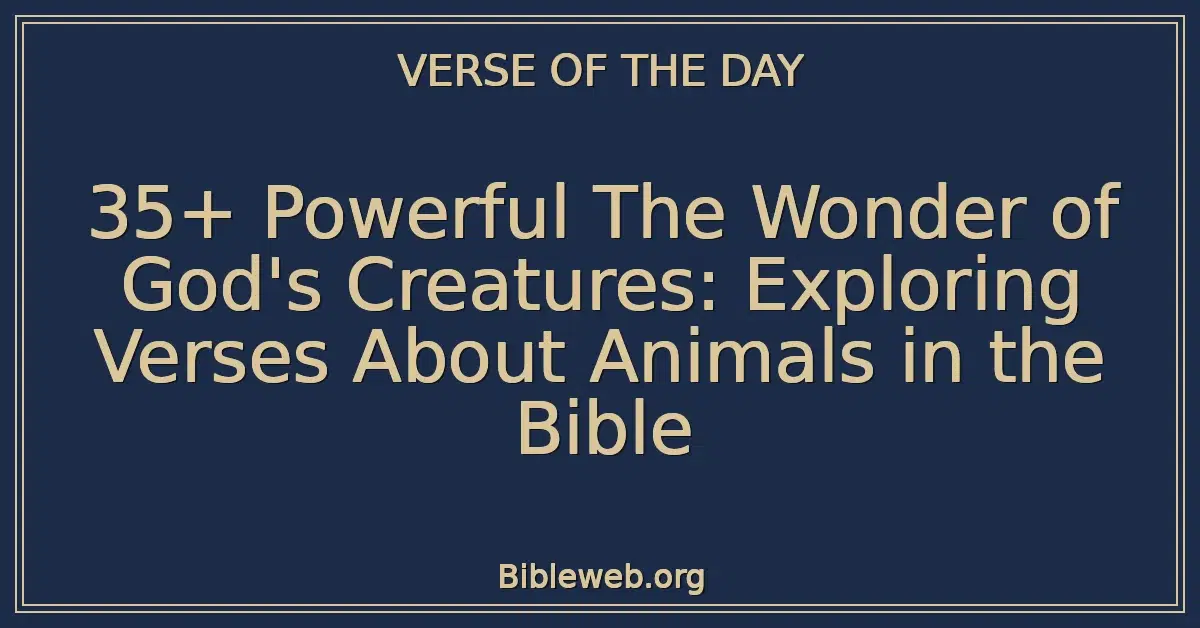 35+ Powerful The Wonder of God's Creatures: Exploring Verses About Animals in the Bible