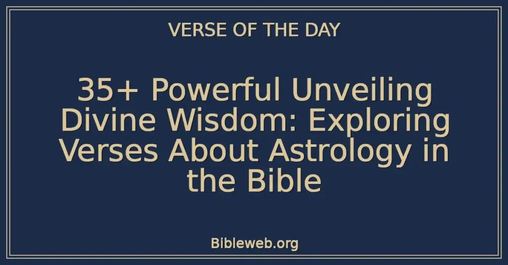 35+ Powerful Unveiling Divine Wisdom: Exploring Verses About Astrology in the Bible