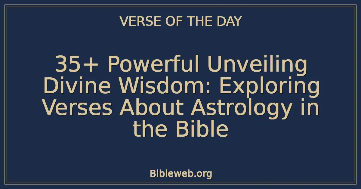 35+ Powerful Unveiling Divine Wisdom: Exploring Verses About Astrology in the Bible