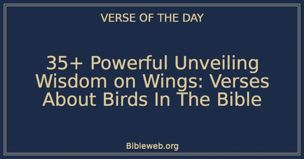 35+ Powerful Unveiling Wisdom on Wings: Verses About Birds In The Bible