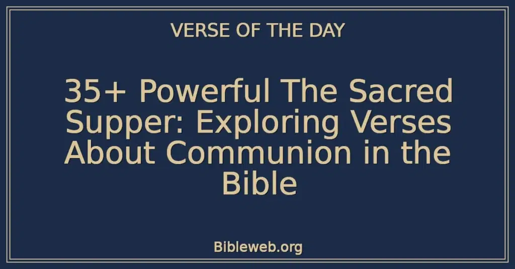 35+ Powerful The Sacred Supper: Exploring Verses About Communion in the Bible