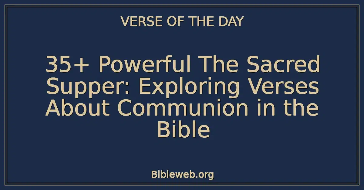 35+ Powerful The Sacred Supper: Exploring Verses About Communion in the Bible