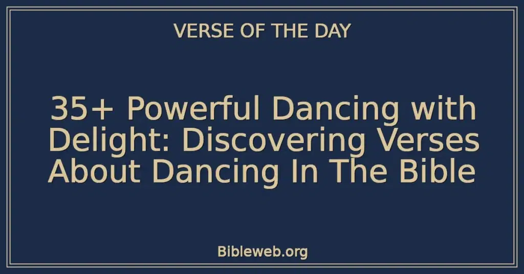 35+ Powerful Dancing with Delight: Discovering Verses About Dancing In The Bible