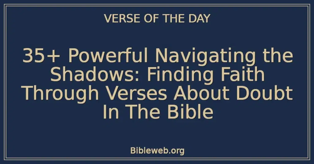 35+ Powerful Navigating the Shadows: Finding Faith Through Verses About Doubt In The Bible