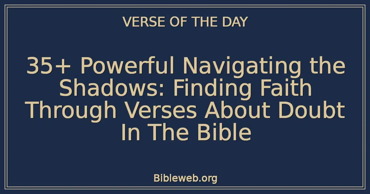 35+ Powerful Navigating the Shadows: Finding Faith Through Verses About Doubt In The Bible