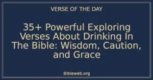 35+ Powerful Exploring Verses About Drinking In The Bible: Wisdom, Caution, and Grace