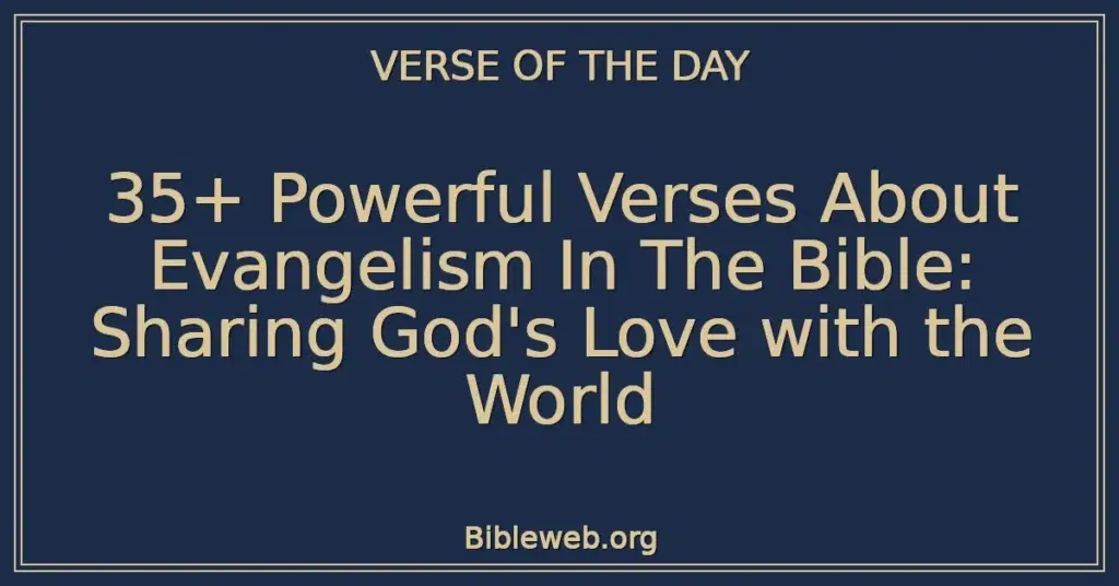 35+ Powerful Verses About Evangelism In The Bible: Sharing God's Love with the World