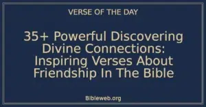 35+ Powerful Discovering Divine Connections: Inspiring Verses About Friendship In The Bible
