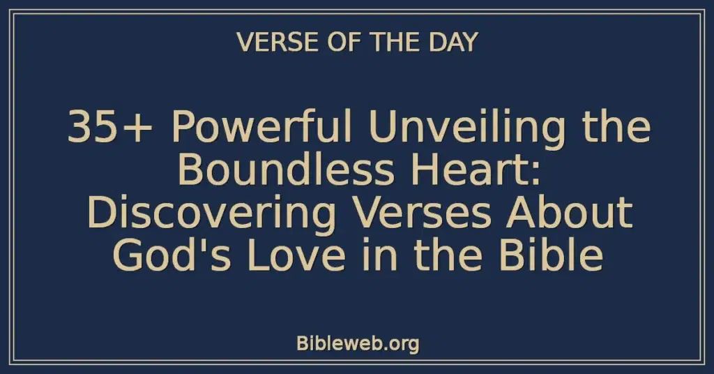 35+ Powerful Unveiling the Boundless Heart: Discovering Verses About God's Love in the Bible
