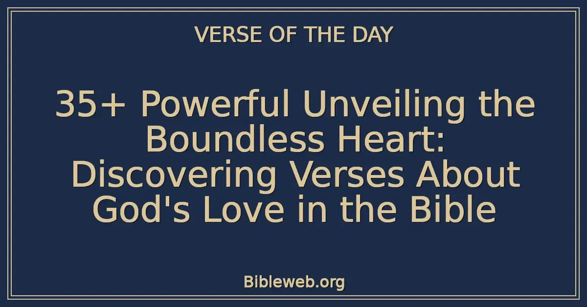 35+ Powerful Unveiling the Boundless Heart: Discovering Verses About God's Love in the Bible