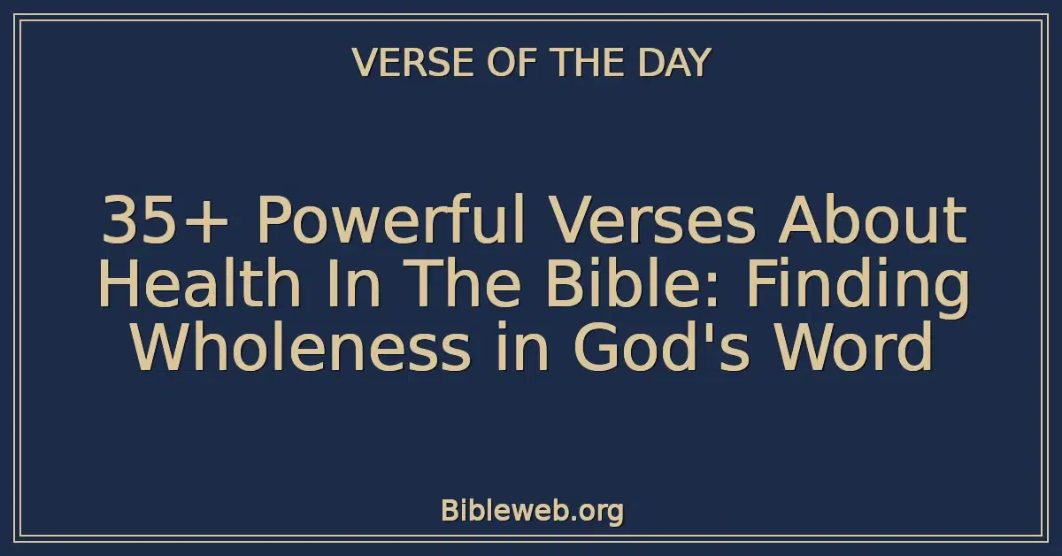 35+ Powerful Verses About Health In The Bible: Finding Wholeness in God's Word