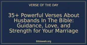 35+ Powerful Verses About Husbands In The Bible: Guidance, Love, and Strength for Your Marriage
