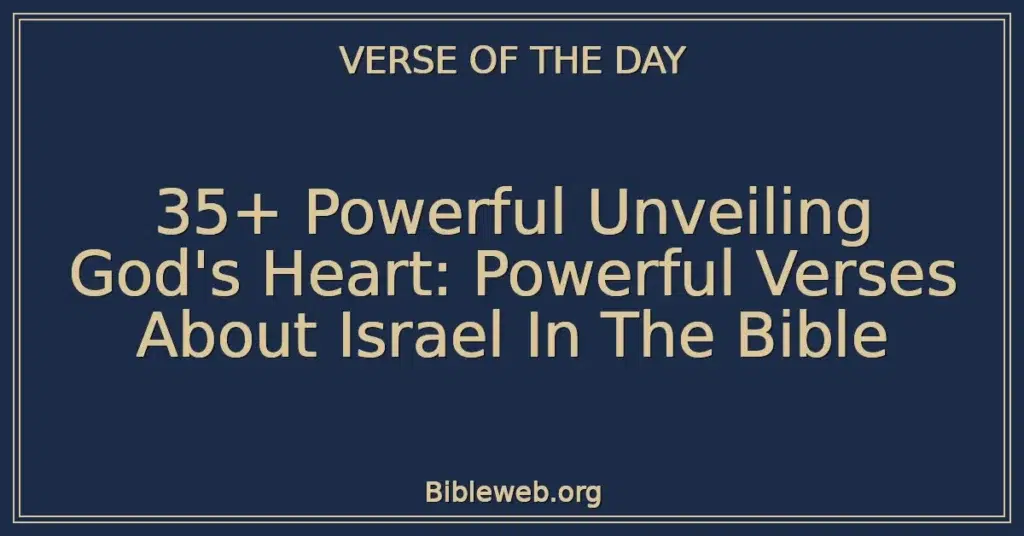35+ Powerful Unveiling God's Heart: Powerful Verses About Israel In The Bible
