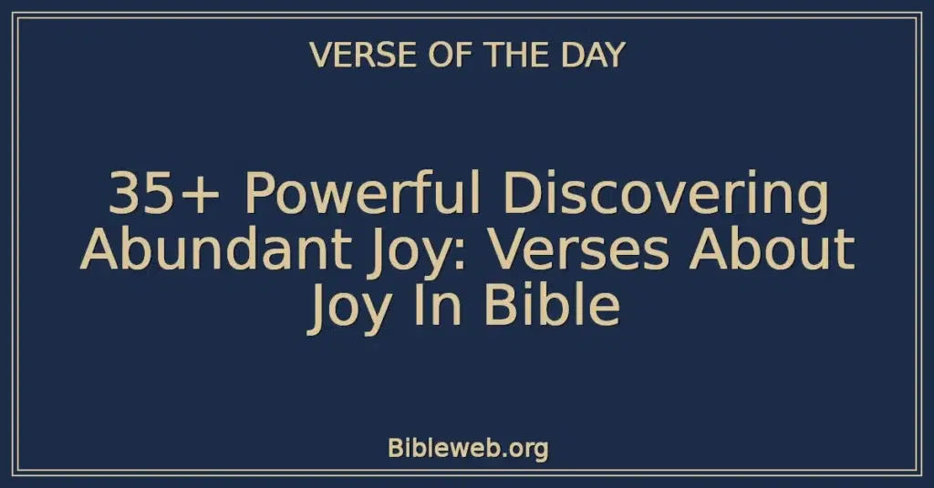 35+ Powerful Discovering Abundant Joy: Verses About Joy In Bible