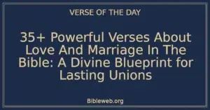35+ Powerful Verses About Love And Marriage In The Bible: A Divine Blueprint for Lasting Unions