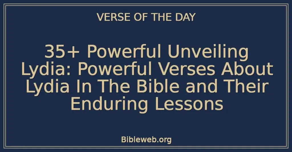 35+ Powerful Unveiling Lydia: Powerful Verses About Lydia In The Bible and Their Enduring Lessons