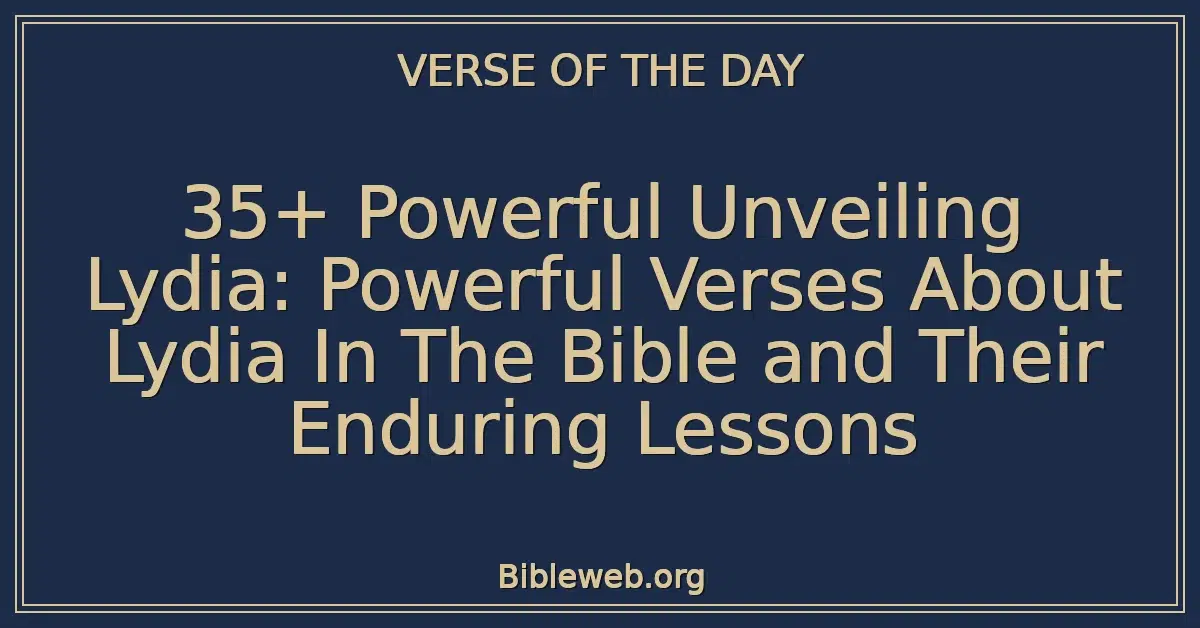 35+ Powerful Unveiling Lydia: Powerful Verses About Lydia In The Bible and Their Enduring Lessons