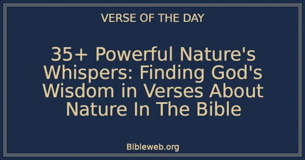 35+ Powerful Nature's Whispers: Finding God's Wisdom in Verses About Nature In The Bible