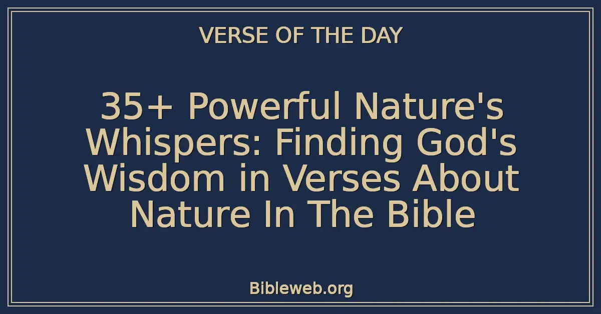 35+ Powerful Nature's Whispers: Finding God's Wisdom in Verses About Nature In The Bible