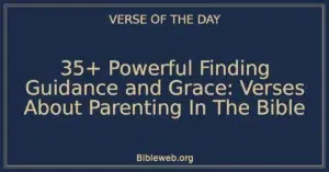 35+ Powerful Finding Guidance and Grace: Verses About Parenting In The Bible