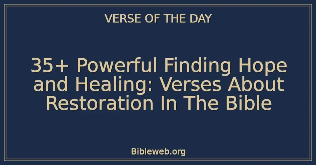 35+ Powerful Finding Hope and Healing: Verses About Restoration In The Bible