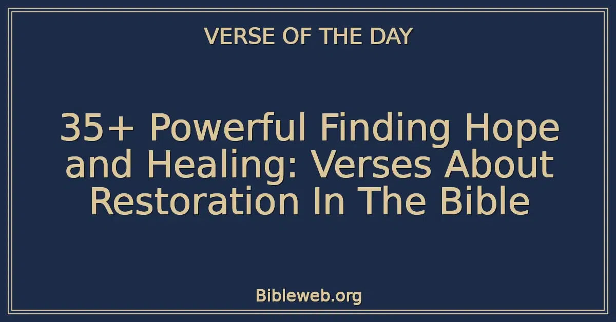 35+ Powerful Finding Hope and Healing: Verses About Restoration In The Bible