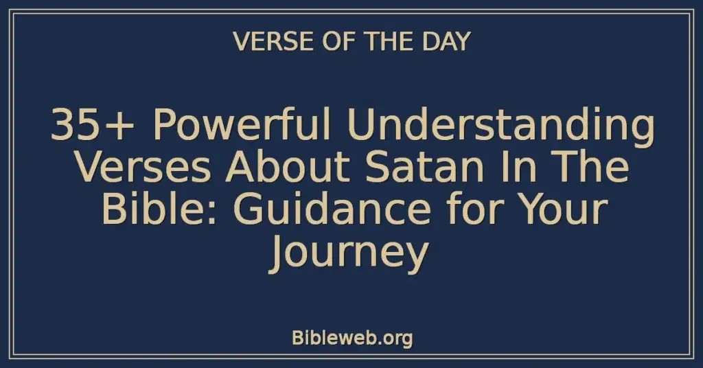 35+ Powerful Understanding Verses About Satan In The Bible: Guidance for Your Journey