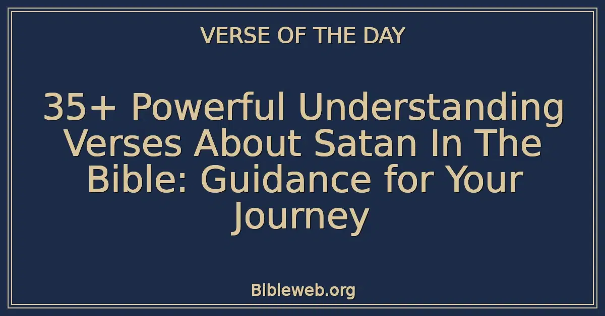 35+ Powerful Understanding Verses About Satan In The Bible: Guidance for Your Journey