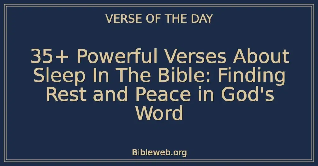 35+ Powerful Verses About Sleep In The Bible: Finding Rest and Peace in God's Word