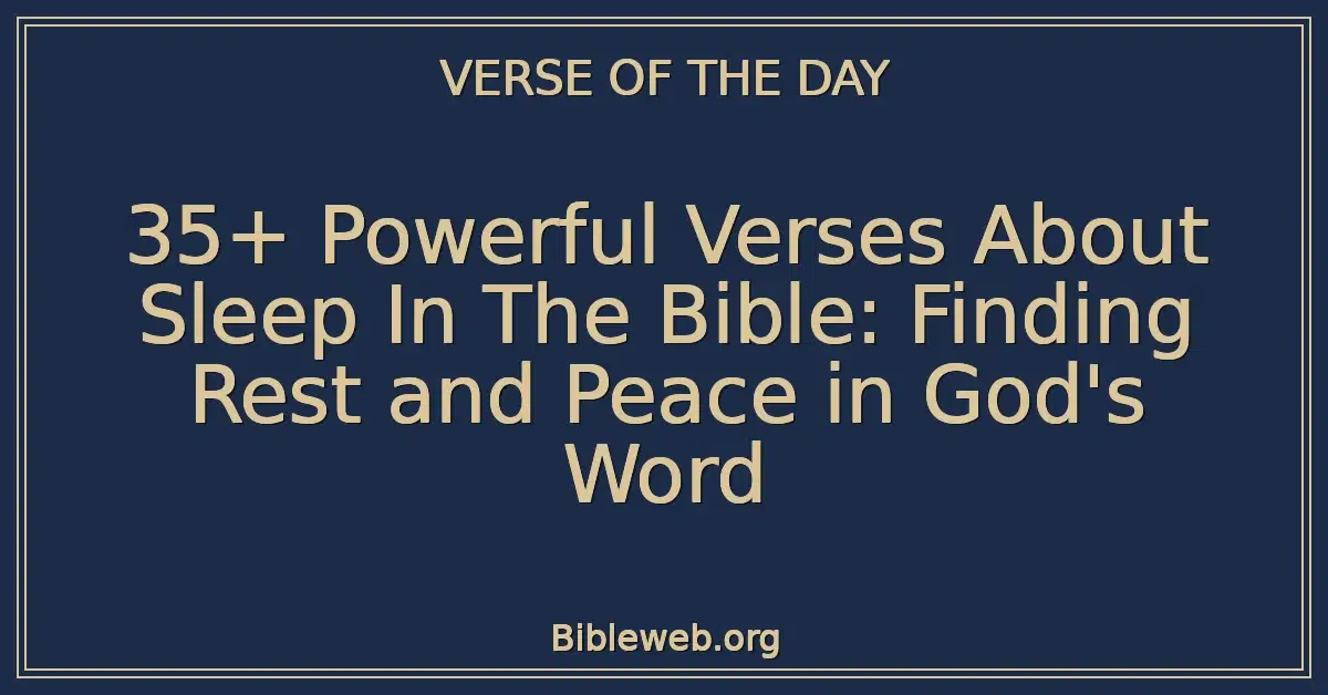 35+ Powerful Verses About Sleep In The Bible: Finding Rest and Peace in God's Word