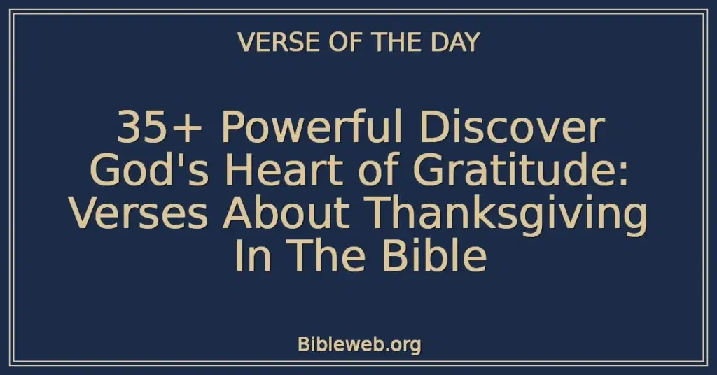 35+ Powerful Discover God's Heart of Gratitude: Verses About Thanksgiving In The Bible