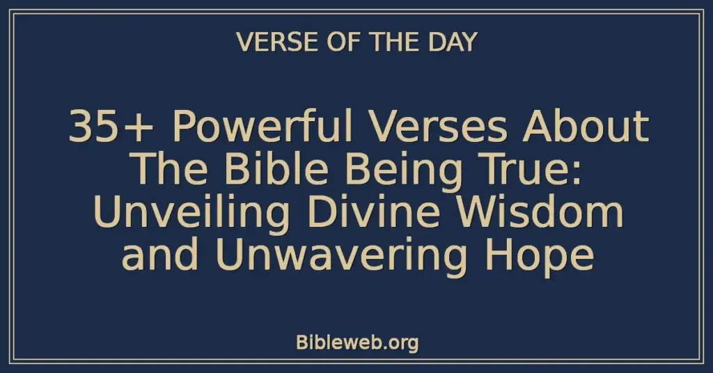 35+ Powerful Verses About The Bible Being True: Unveiling Divine Wisdom and Unwavering Hope