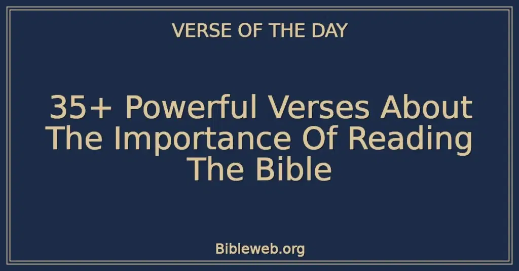 35+ Powerful Verses About The Importance Of Reading The Bible