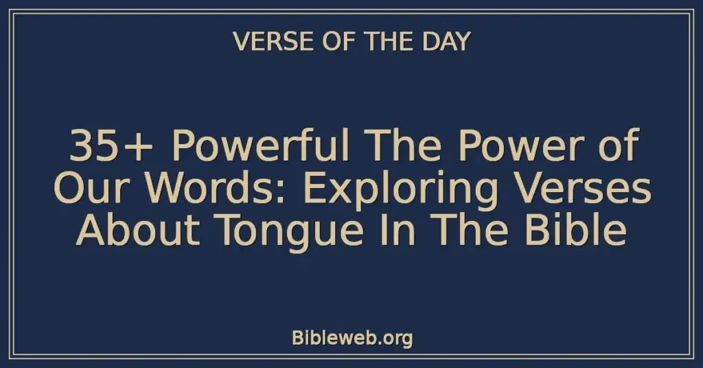 35+ Powerful The Power of Our Words: Exploring Verses About Tongue In The Bible