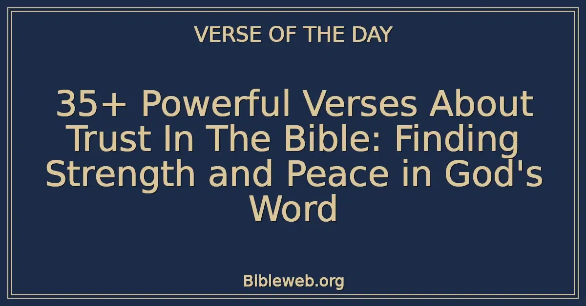 35+ Powerful Verses About Trust In The Bible: Finding Strength and Peace in God's Word