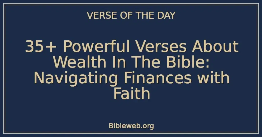 35+ Powerful Verses About Wealth In The Bible: Navigating Finances with Faith