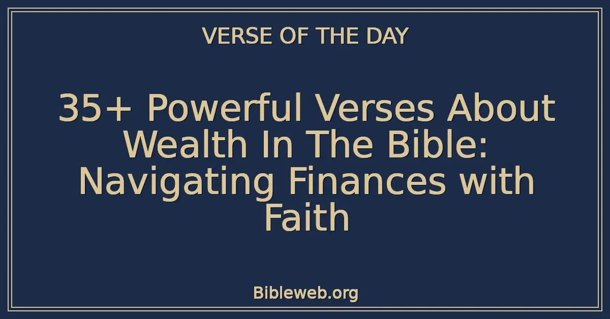 35+ Powerful Verses About Wealth In The Bible: Navigating Finances with Faith