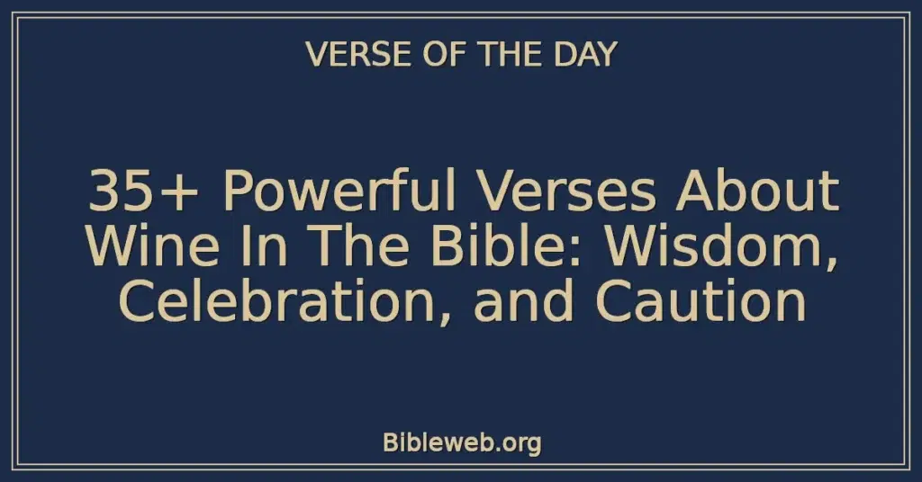 35+ Powerful Verses About Wine In The Bible: Wisdom, Celebration, and Caution