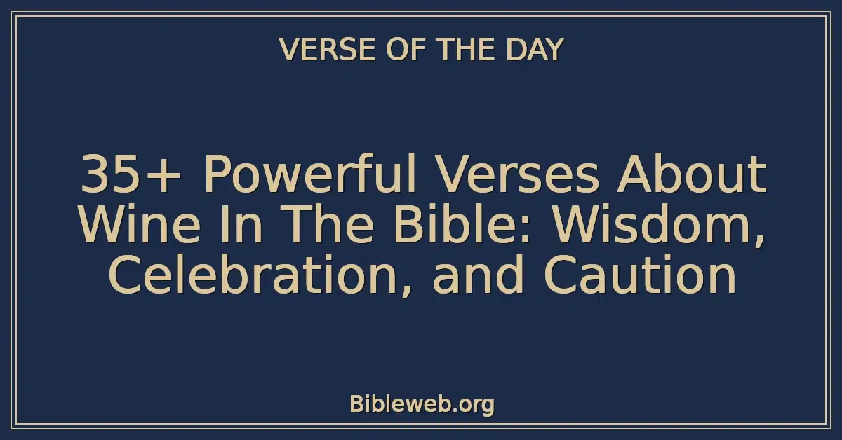 35+ Powerful Verses About Wine In The Bible: Wisdom, Celebration, and Caution