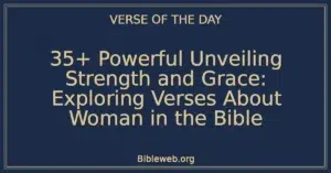 35+ Powerful Unveiling Strength and Grace: Exploring Verses About Woman in the Bible