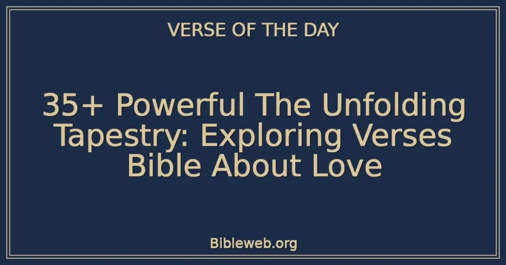 35+ Powerful The Unfolding Tapestry: Exploring Verses Bible About Love