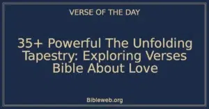 35+ Powerful The Unfolding Tapestry: Exploring Verses Bible About Love
