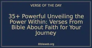 35+ Powerful Unveiling the Power Within: Verses From Bible About Faith for Your Journey