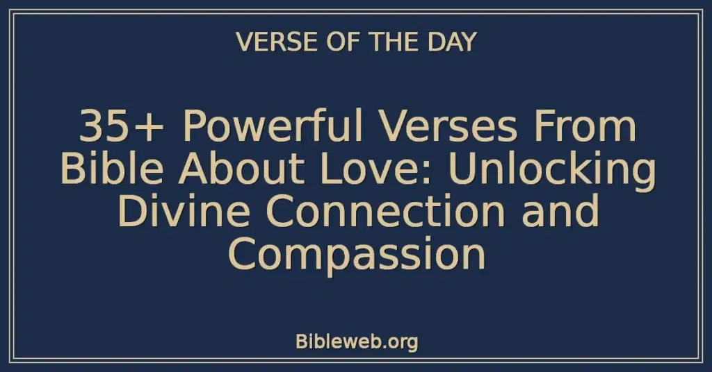 35+ Powerful Verses From Bible About Love: Unlocking Divine Connection and Compassion