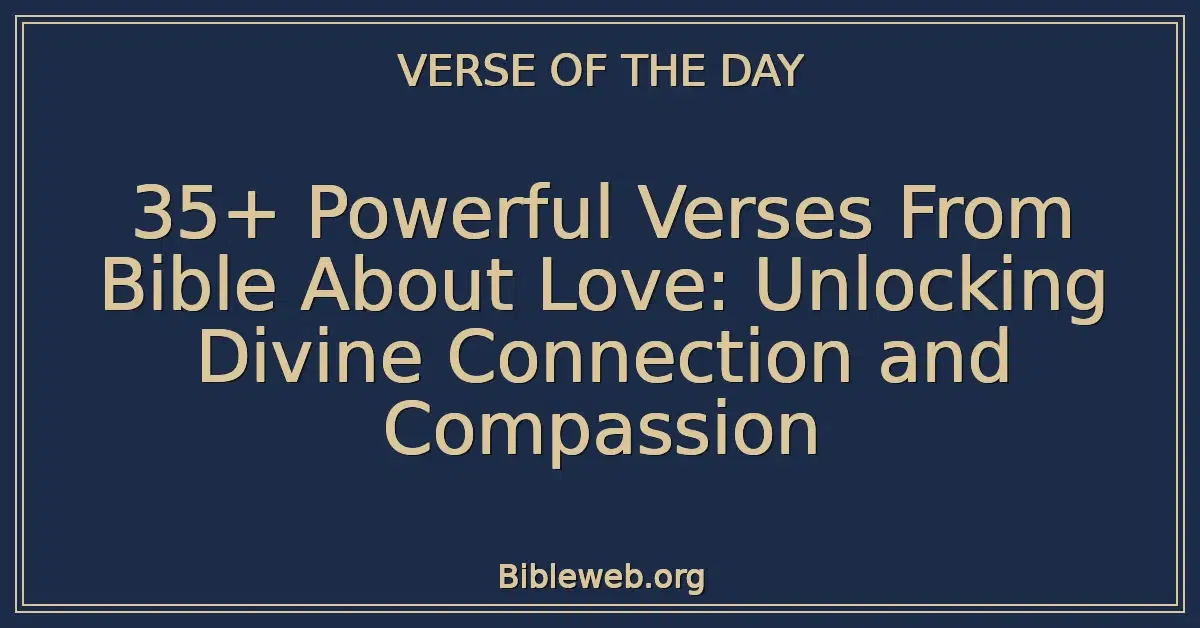 35+ Powerful Verses From Bible About Love: Unlocking Divine Connection and Compassion