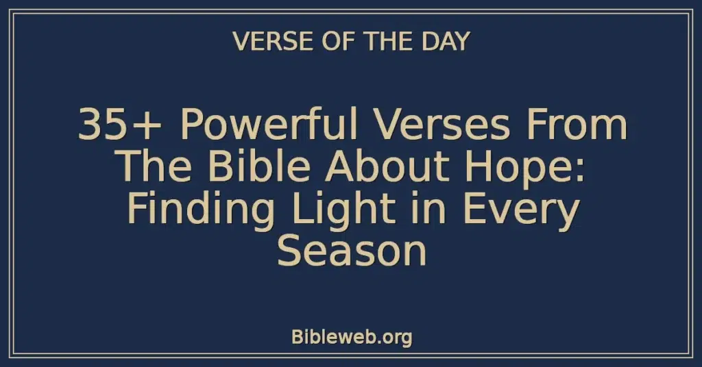 35+ Powerful Verses From The Bible About Hope: Finding Light in Every Season