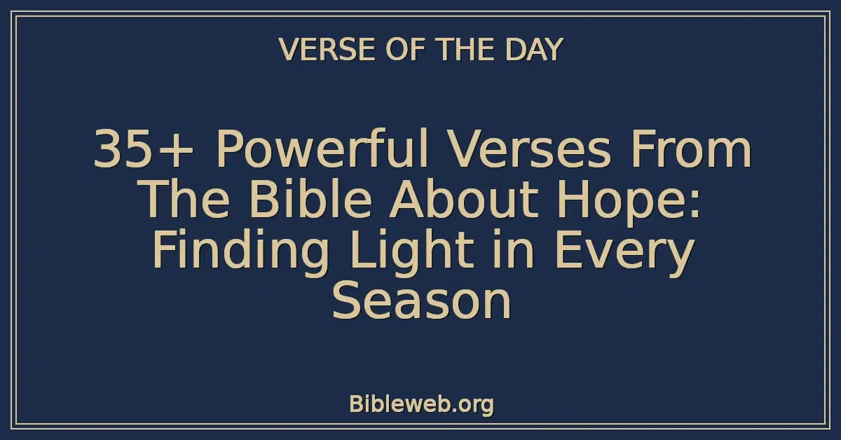35+ Powerful Verses From The Bible About Hope: Finding Light in Every Season
