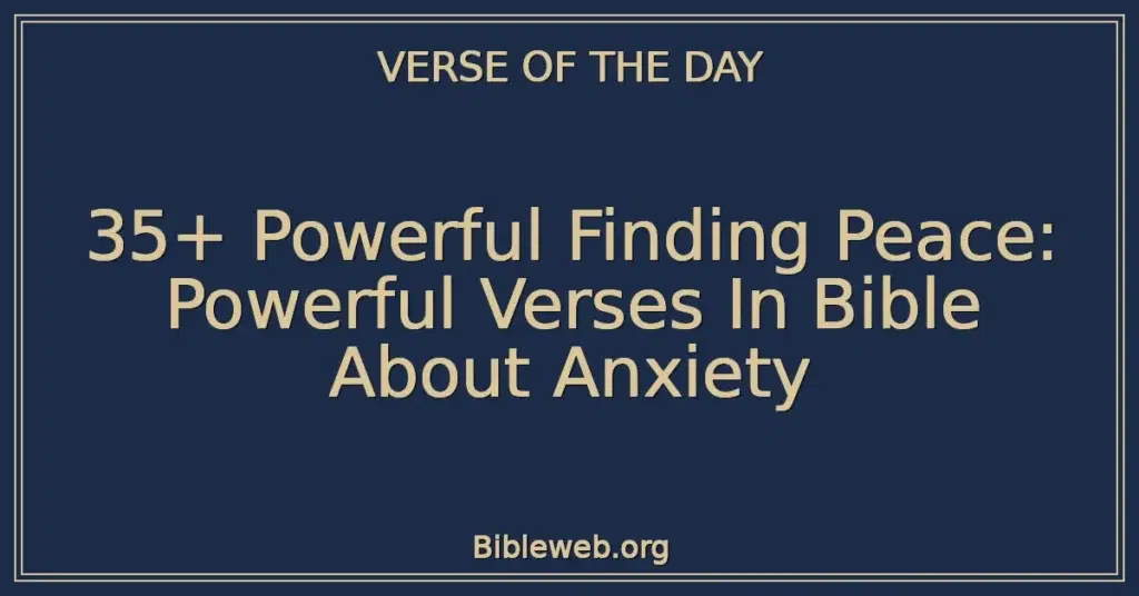 35+ Powerful Finding Peace: Powerful Verses In Bible About Anxiety