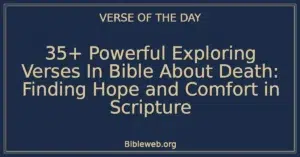 35+ Powerful Exploring Verses In Bible About Death: Finding Hope and Comfort in Scripture